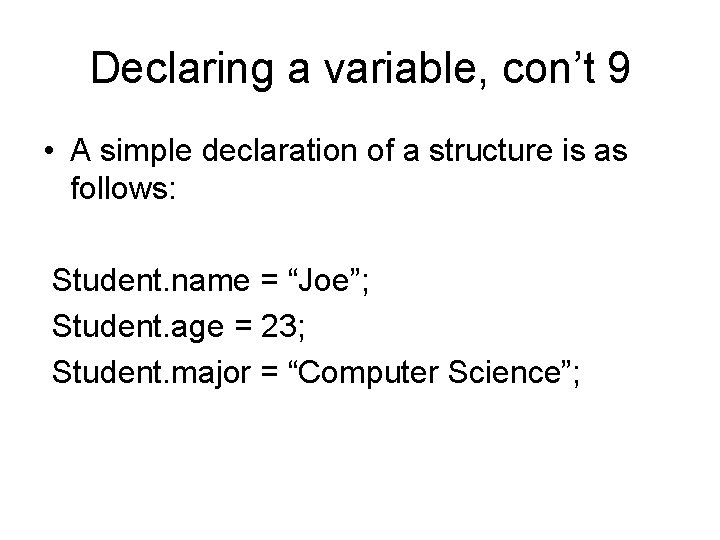 Declaring a variable, con’t 9 • A simple declaration of a structure is as