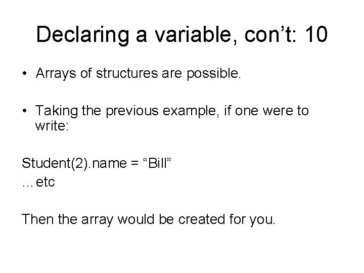 Declaring a variable, con’t: 10 • Arrays of structures are possible. • Taking the
