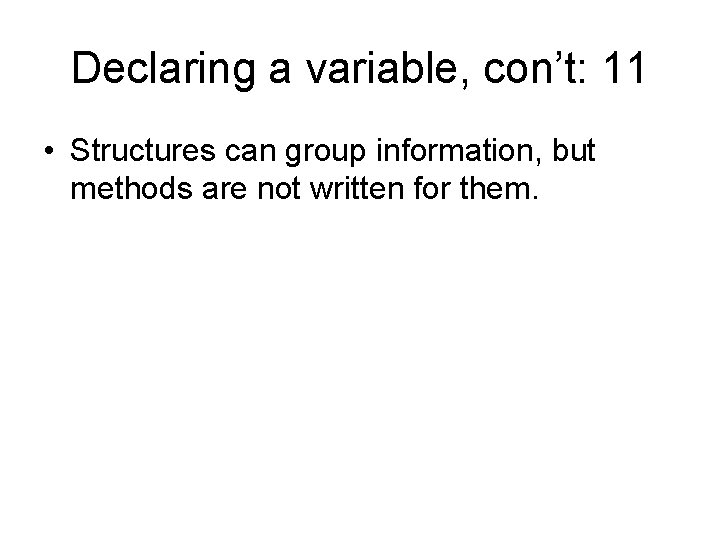 Declaring a variable, con’t: 11 • Structures can group information, but methods are not