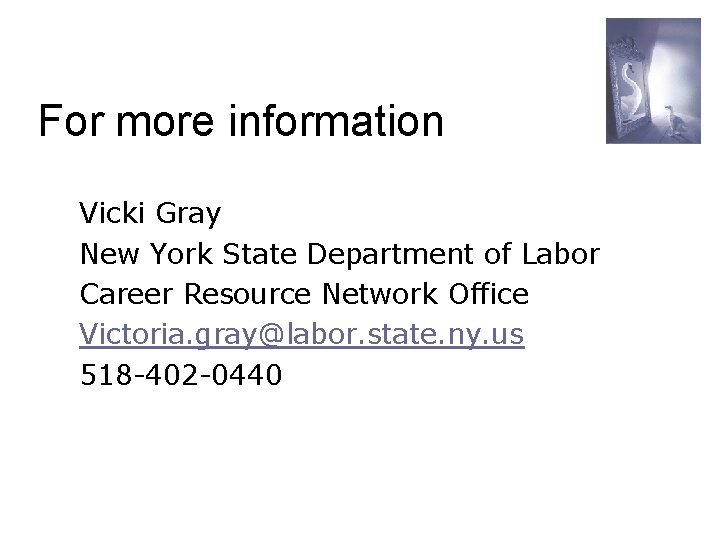 For more information Vicki Gray New York State Department of Labor Career Resource Network