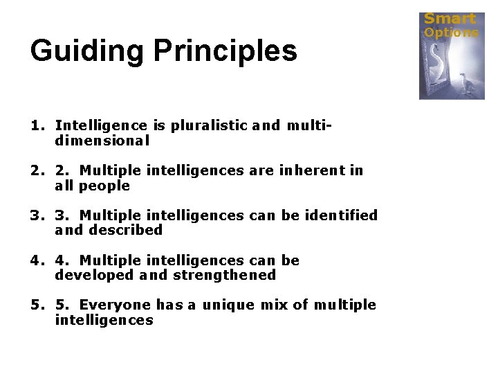 Smart Guiding Principles 1. Intelligence is pluralistic and multidimensional 2. 2. Multiple intelligences are