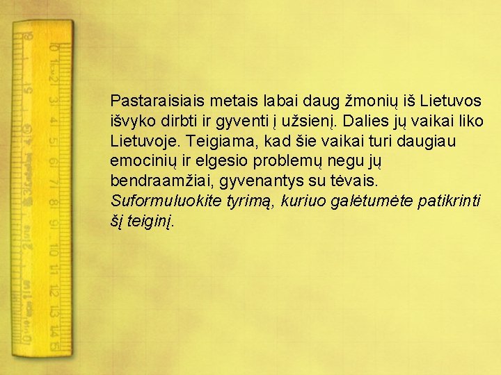 Pastaraisiais metais labai daug žmonių iš Lietuvos išvyko dirbti ir gyventi į užsienį. Dalies