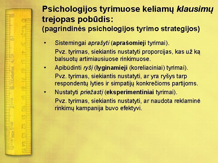 Psichologijos tyrimuose keliamų klausimų trejopas pobūdis: (pagrindinės psichologijos tyrimo strategijos) • • • Sistemingai