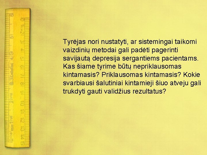 Tyrėjas nori nustatyti, ar sistemingai taikomi vaizdinių metodai gali padėti pagerinti savijautą depresija sergantiems