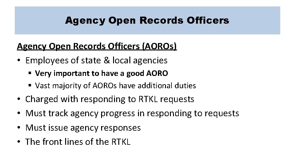 Agency Open Records Officers (AOROs) • Employees of state & local agencies § Very