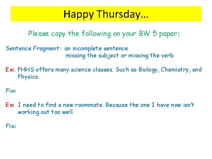 Happy Thursday… Please copy the following on your BW 5 paper: Sentence Fragment: an