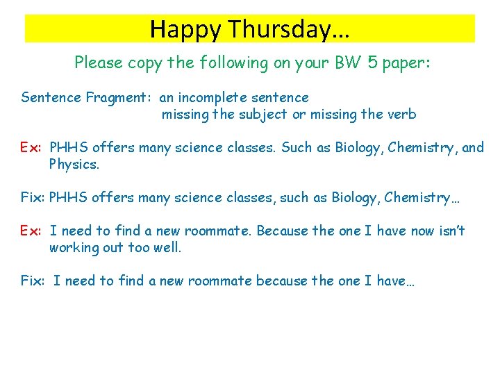 Happy Thursday… Please copy the following on your BW 5 paper: Sentence Fragment: an