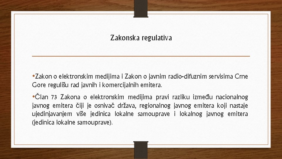 Zakonska regulativa • Zakon o elektronskim medijima i Zakon o javnim radio-difuznim servisima Crne