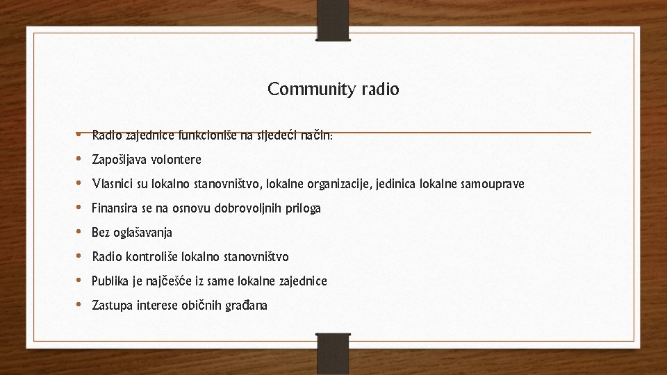 Community radio • • Radio zajednice funkcioniše na sljedeći način: Zapošljava volontere Vlasnici su