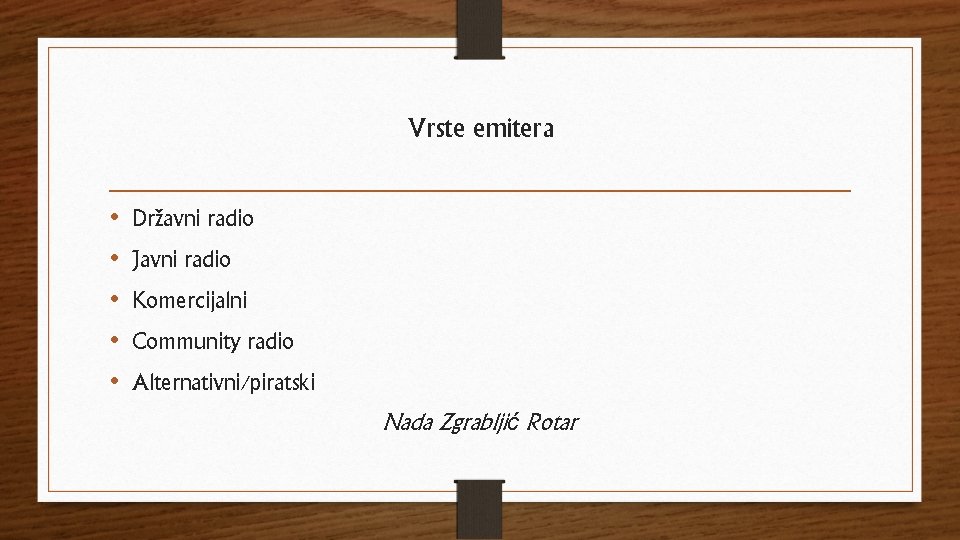 Vrste emitera • • • Državni radio Javni radio Komercijalni Community radio Alternativni/piratski Nada