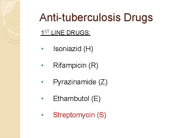 Anti-tuberculosis Drugs 1 ST LINE DRUGS: • Isoniazid (H) • Rifampicin (R) • Pyrazinamide