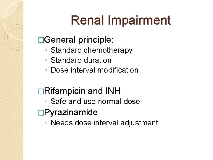 Renal Impairment �General principle: ◦ Standard chemotherapy ◦ Standard duration ◦ Dose interval modification