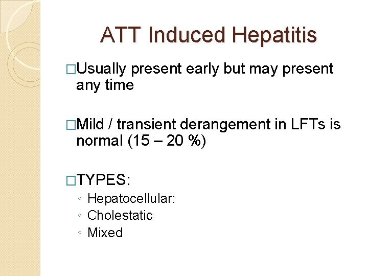 ATT Induced Hepatitis �Usually present early but may present any time �Mild / transient