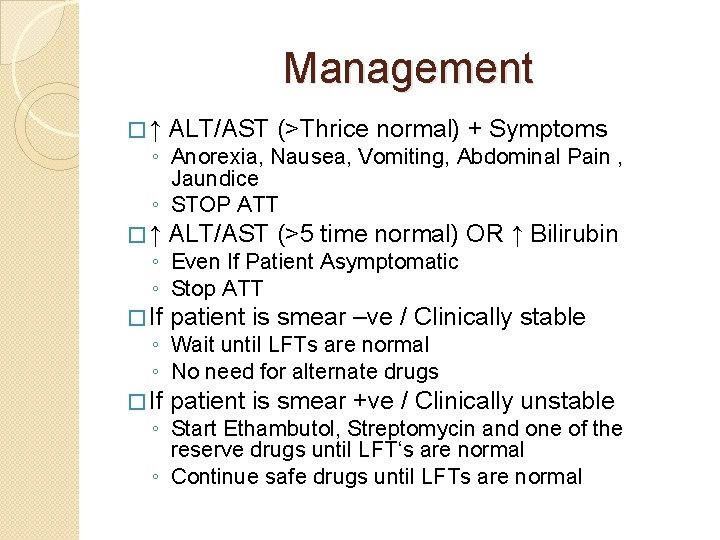 Management �↑ ALT/AST (>Thrice normal) + Symptoms �↑ ALT/AST (>5 time normal) OR ↑