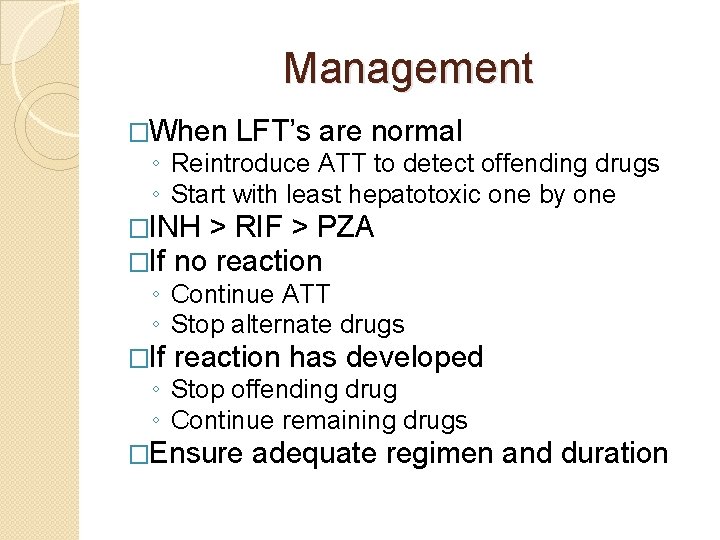 Management �When LFT’s are normal ◦ Reintroduce ATT to detect offending drugs ◦ Start
