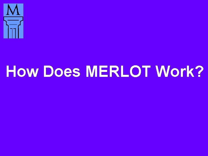 How Does MERLOT Work? 