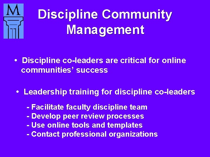 Discipline Community Management • Discipline co-leaders are critical for online communities’ success • Leadership