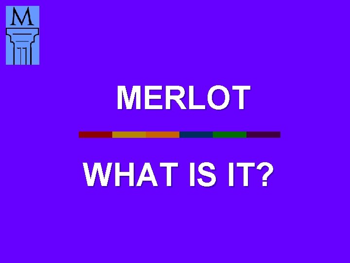 MERLOT WHAT IS IT? 