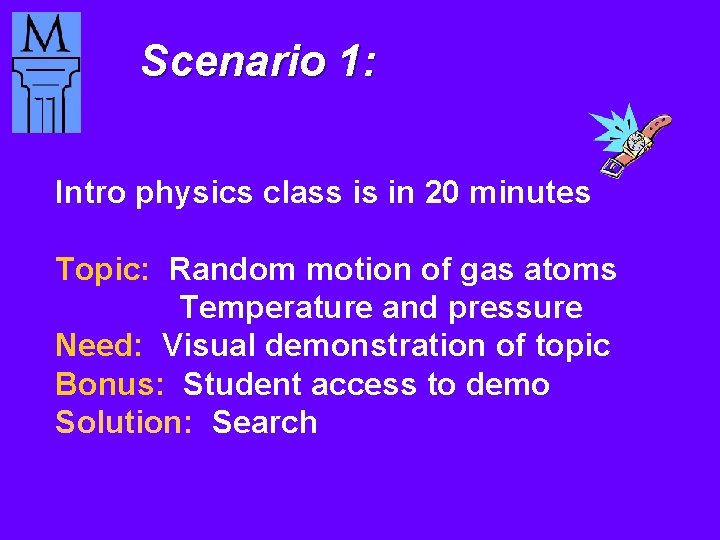 Scenario 1: Intro physics class is in 20 minutes Topic: Random motion of gas