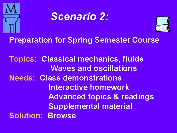 Scenario 2: Preparation for Spring Semester Course Topics: Classical mechanics, fluids Waves and oscillations