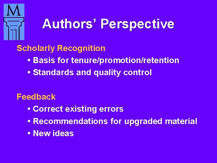 Authors’ Perspective Scholarly Recognition • Basis for tenure/promotion/retention • Standards and quality control Feedback
