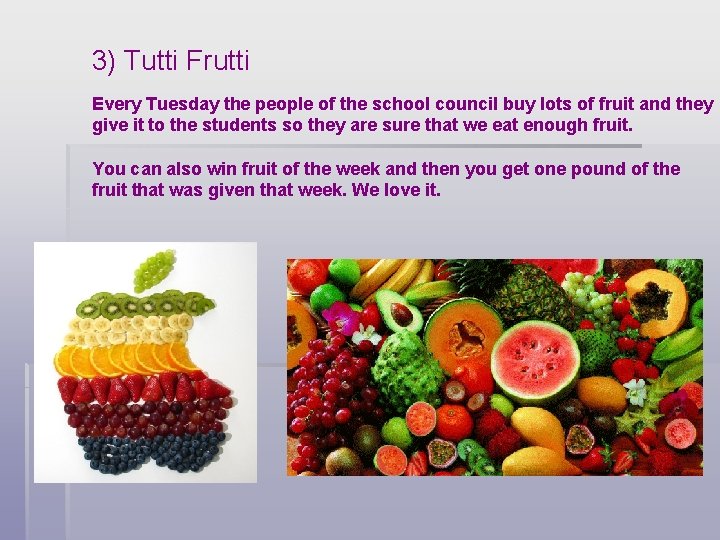 3) Tutti Frutti Every Tuesday the people of the school council buy lots of