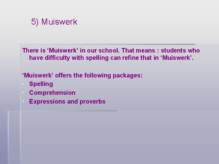 5) Muiswerk There is ‘Muiswerk’ in our school. That means : students who have