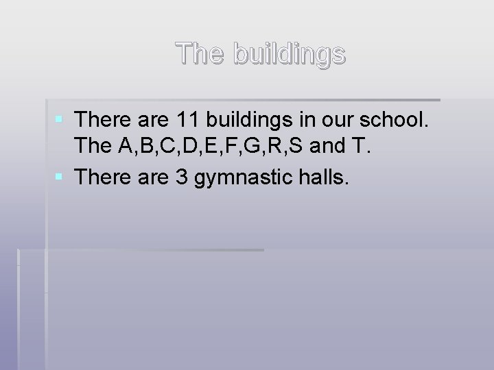The buildings § There are 11 buildings in our school. The A, B, C,