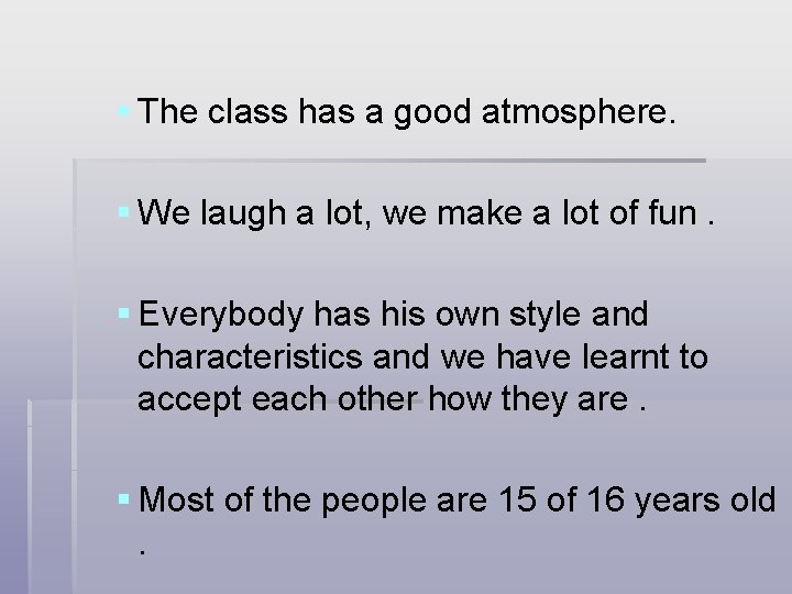 § The class has a good atmosphere. § We laugh a lot, we make