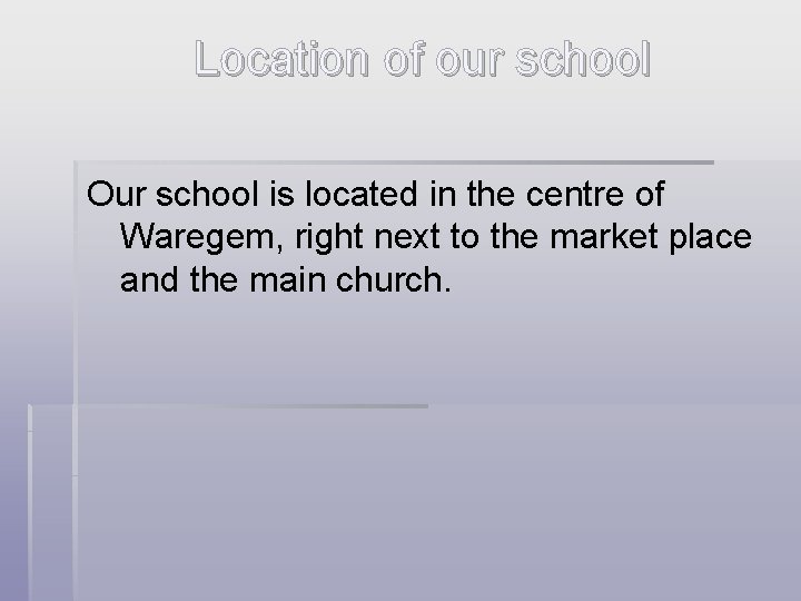 Location of our school Our school is located in the centre of Waregem, right