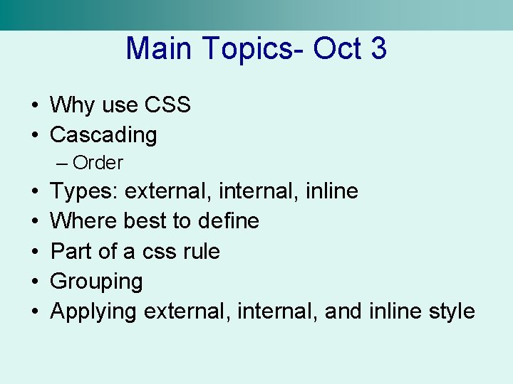 Main Topics- Oct 3 • Why use CSS • Cascading – Order • •