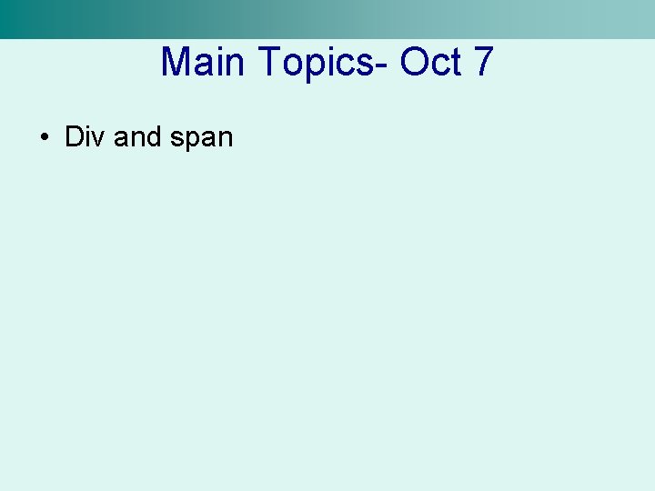 Main Topics- Oct 7 • Div and span 