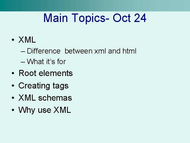 Main Topics- Oct 24 • XML – Difference between xml and html – What