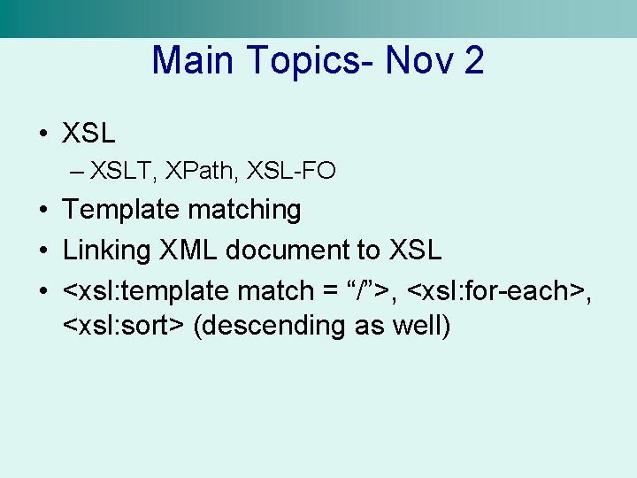 Main Topics- Nov 2 • XSL – XSLT, XPath, XSL-FO • Template matching •