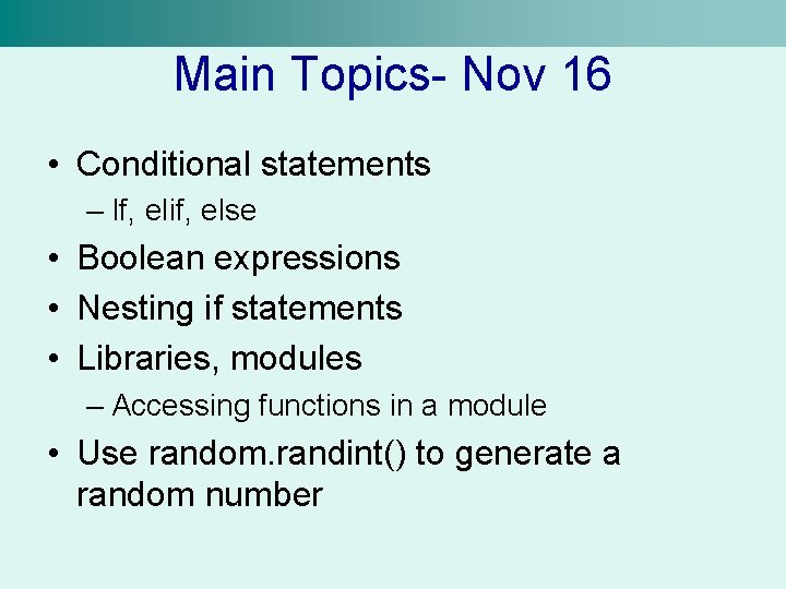 Main Topics- Nov 16 • Conditional statements – If, elif, else • Boolean expressions