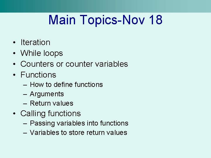 Main Topics-Nov 18 • • Iteration While loops Counters or counter variables Functions –