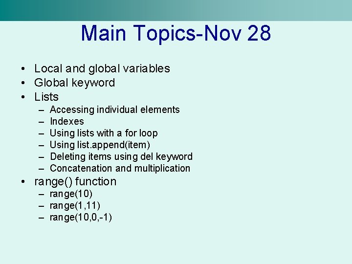 Main Topics-Nov 28 • Local and global variables • Global keyword • Lists –