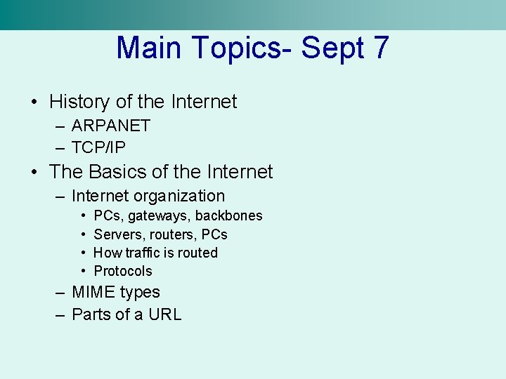 Main Topics- Sept 7 • History of the Internet – ARPANET – TCP/IP •