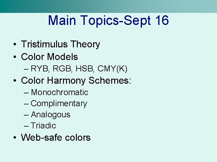 Main Topics-Sept 16 • Tristimulus Theory • Color Models – RYB, RGB, HSB, CMY(K)