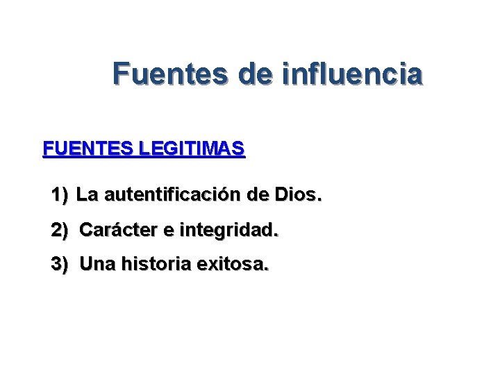 Fuentes de influencia FUENTES LEGITIMAS 1) La autentificación de Dios. 2) Carácter e integridad.