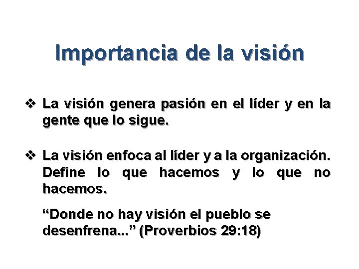 Importancia de la visión v La visión genera pasión en el líder y en