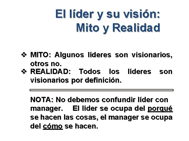 El líder y su visión: Mito y Realidad v MITO: Algunos líderes son visionarios,