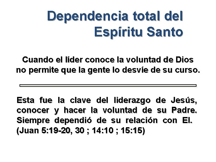 Dependencia total del Espíritu Santo Cuando el líder conoce la voluntad de Dios no