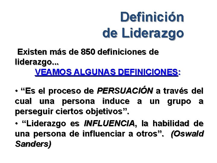Definición de Liderazgo Existen más de 850 definiciones de liderazgo. . . VEAMOS ALGUNAS
