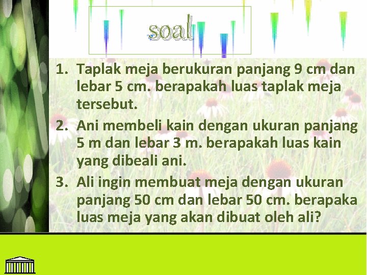 soal 1. Taplak meja berukuran panjang 9 cm dan lebar 5 cm. berapakah luas