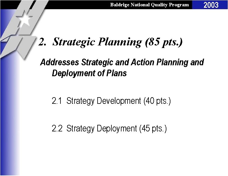 Baldrige National Quality Program 2. Strategic Planning (85 pts. ) Addresses Strategic and Action