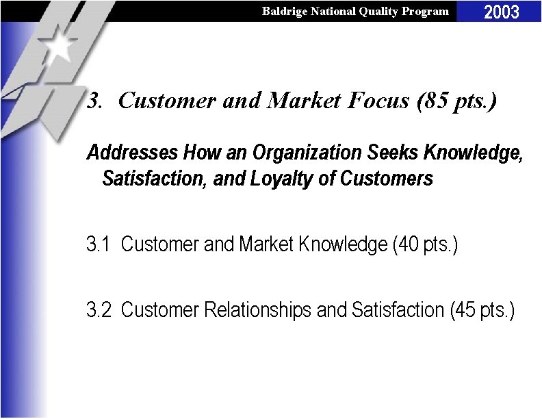 Baldrige National Quality Program 2003 3. Customer and Market Focus (85 pts. ) Addresses