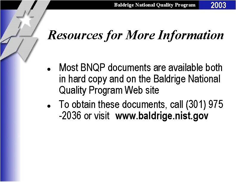 Baldrige National Quality Program 2003 Resources for More Information l l Most BNQP documents