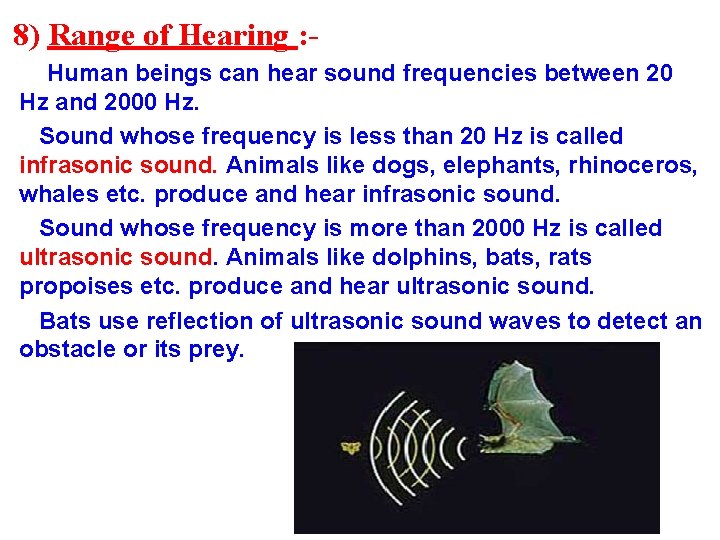 8) Range of Hearing : Human beings can hear sound frequencies between 20 Hz