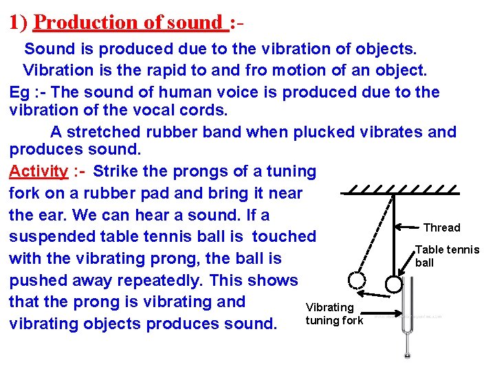 1) Production of sound : Sound is produced due to the vibration of objects.